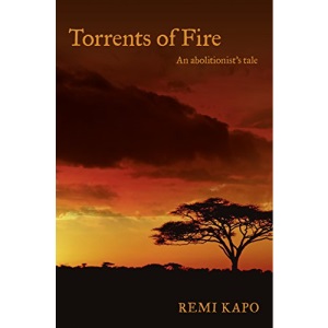 Torrents of Fire - An abolitionist's tale (Reap the Forgotten Harvest Trilogy)