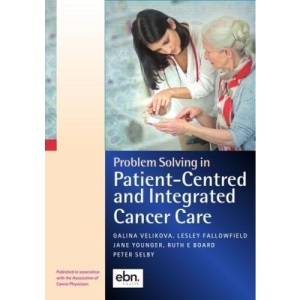 Problem Solving in Patient Centred and Integrated Cancer Care: A Case Study Based Reference and Learning Resource (Problem Solving in Oncology)