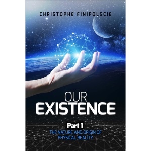 Our Existence: Part 1: The Nature & Origin of Physical Reality: Full Colour Edition