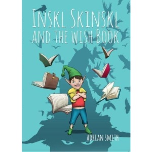 Inskl Skinskl and the Wish Book: 1 (Tales of a Cornish Pisky)