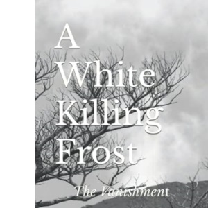 A White Killing Frost: The Vanishment: 1 (Book I - The Five Civilized Tribes)