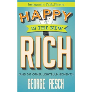 Happy is the New Rich: (And 207 Other Lightbulb Moments)