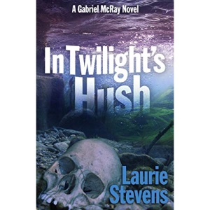 In Twilight's Hush: 4 (A Gabriel McRay Novel)