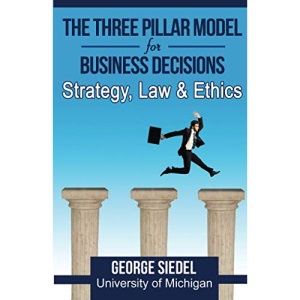 The Three Pillar Model for Business Decisions: Strategy, Law and Ethics