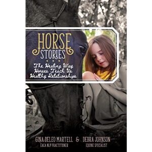 Horse Stories: The Healing Way Horses Teach Us Healthy Relationships