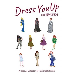 Dress You Up: A Capsule Collection of Fashionable Fiction