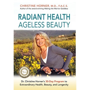 Radiant Health Ageless Beauty: Dr. Christine Horner's 30-Day Program to Extraordinary Health, Beauty, and Longevity