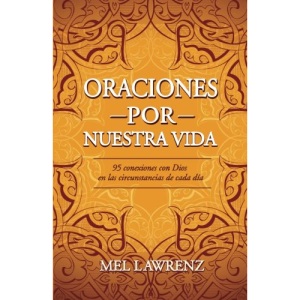 Oraciones por nuestra vida: 95 conexiones con Dios en las circunstancias de cada día