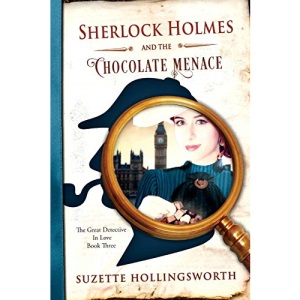 Sherlock Holmes and the Chocolate Menace: Volume 3 (The Great Detective in Love)