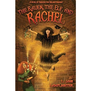 The Raven, The Elf, and Rachel: Volume 2 (The Books of Unexpected Enlightenment)