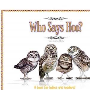 Who Says Hoo?: A Book for Babies & Toddlers - and anybody else that likes animals.