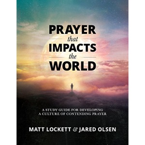 Prayer that Impacts the World: A Study Guide for Developing a Culture of Contending Prayer