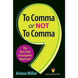 To Comma or Not to Comma: The Best Little Punctuation Book Ever!