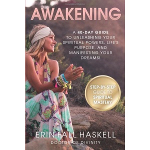 Awakening: A 40-Day Guide to Unleashing Your Spiritual Powers, Life's Purpose and Manifesting Your Dreams!
