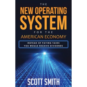 The New Operating System For the American Economy: Instead of Paying Taxes You Would Receive Dividends