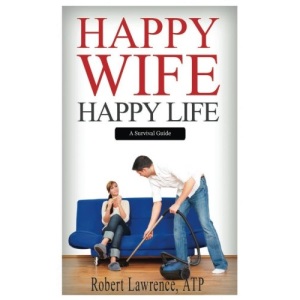 Happy Wife - Happy Life: A Survival Guide