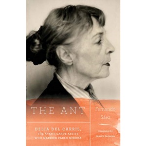 The Ant: Delia del Carril; The Avant-Garde Artist Who Married Pablo Neruda