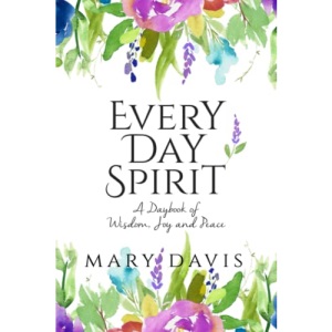 Every Day Spirit: A Daybook of Wisdom, Joy and Peace