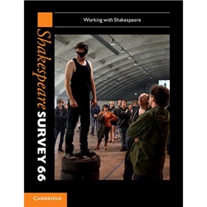 Shakespeare Survey: Volume 66, Working with Shakespeare: Working with Shakespeare (Shakespeare Survey, Series Number 66)