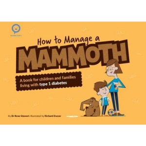 How to Manage a Mammoth: A book for children and families living with Type 1 diabetes (Talking Type 1)