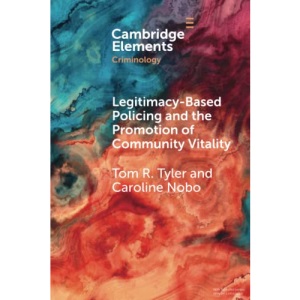 Legitimacy-Based Policing and the Promotion of Community Vitality (Elements in Criminology)