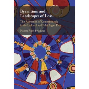 Byzantium and Landscapes of Loss: The Recreat...