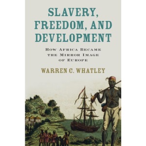 Slavery, Freedom, and Development: How Africa...