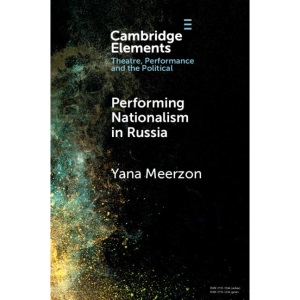 Performing Nationalism in Russia (Elements in Theatre, Performance and the Political)