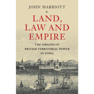 Land, Law and Empire: The Origins of British Territorial Power in India