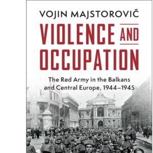 Violence and Occupation: The Red Army in the ...