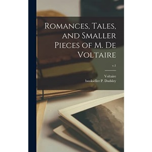 Romances, Tales, and Smaller Pieces of M. De Voltaire; v.1