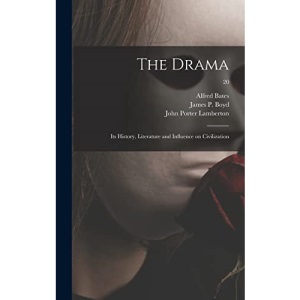 The Drama: Its History, Literature and Influence on Civilization; 20