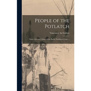 People of the Potlatch: Native Arts and Culture of the Pacific Northwest Coast. --