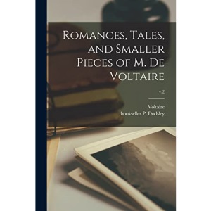 Romances, Tales, and Smaller Pieces of M. De Voltaire; v.2