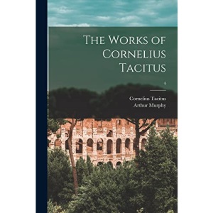 The Works of Cornelius Tacitus; 4