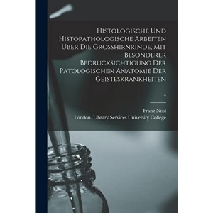 Histologische Und Histopathologische Arbeiten Uber Die Grosshirnrinde, Mit Besonderer Bedrucksichtigung Der Patologischen Anatomie Der Geisteskrankheiten [electronic Resource]; 4