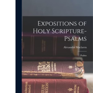 Expositions of Holy Scripture- Psalms: Psalms