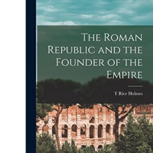 The Roman Republic and the Founder of the Empire
