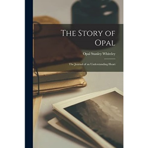 The Story of Opal; the Journal of an Understanding Heart