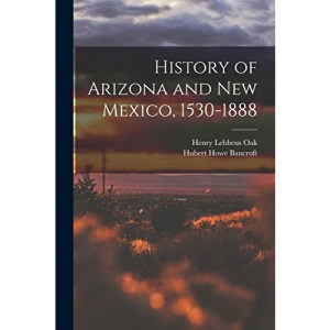 History of Arizona and New Mexico, 1530-1888