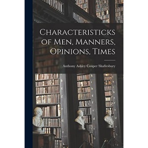 Characteristicks of Men, Manners, Opinions, Times