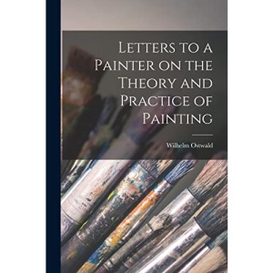 Letters to a Painter on the Theory and Practice of Painting