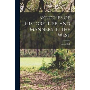 Sketches of History, Life, and Manners in the West