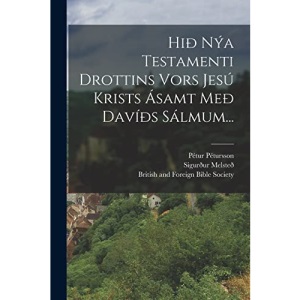 Hið Nýa Testamenti Drottins Vors Jesú Krists Ásamt Með Davíðs Sálmum...
