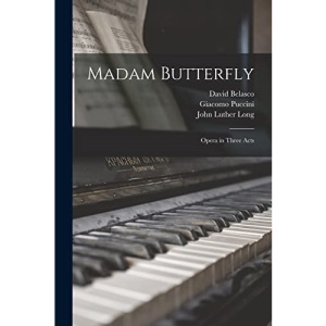 Madam Butterfly: Opera in Three Acts