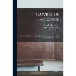 Œuvres De Lagrange: Théorie Des Fonctions Analytiques, Contenant Les Principes Du Calcul Différentiel ... 4. Éd