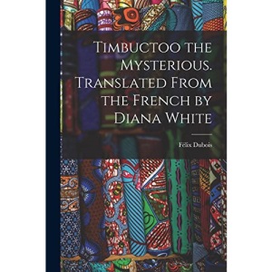 Timbuctoo the Mysterious. Translated From the French by Diana White
