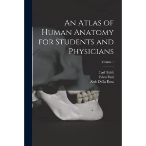 An Atlas of Human Anatomy for Students and Physicians; Volume 1