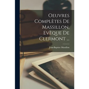 Oeuvres Complètes De Massillon, Evèque De Clermont ...