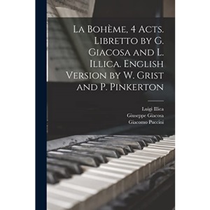 La Bohème, 4 acts. Libretto by G. Giacosa and L. Illica. English version by W. Grist and P. Pinkerton